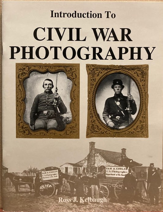 Civil War. Introduction to Civil War Photography by Ross J. Kelbaugh.