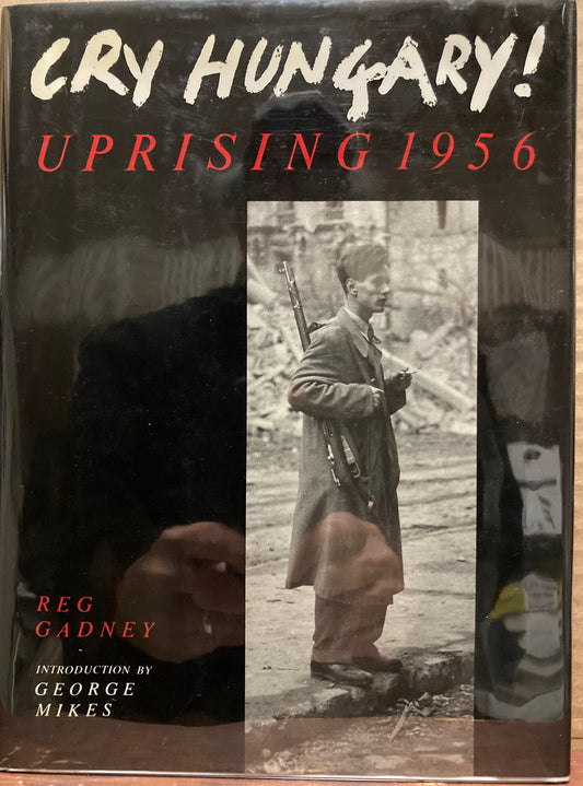 Hungary. Cry Hungary! Uprising 1956 by Reg Gadney.