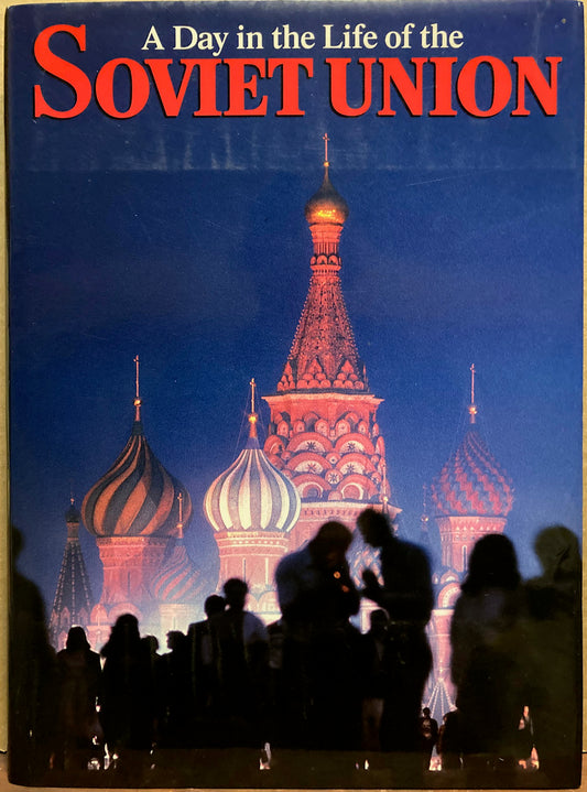 Soviet Union. A Day in the Life of the Soviet Union by Rick Smolan and David Cohen, Project Directors.