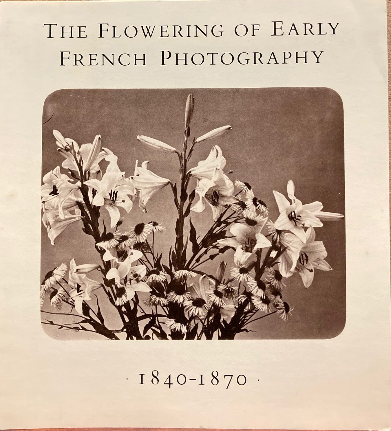 French Photography. The Flowering of Early French Photography, 1840-1870.