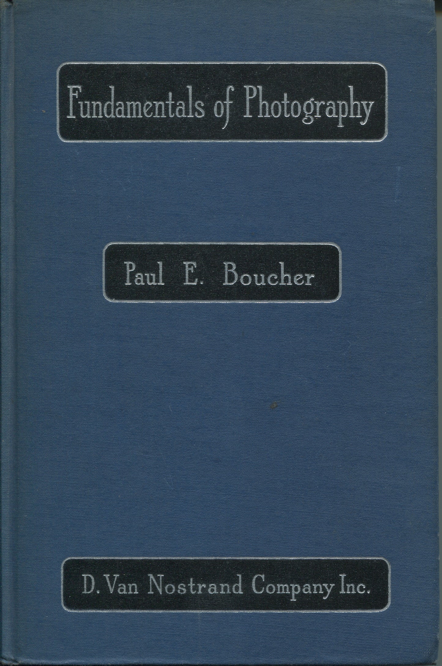 Boucher, Paul E. Fundamentals of Photography with Laboratory Experiments by Paul E. Boucher.