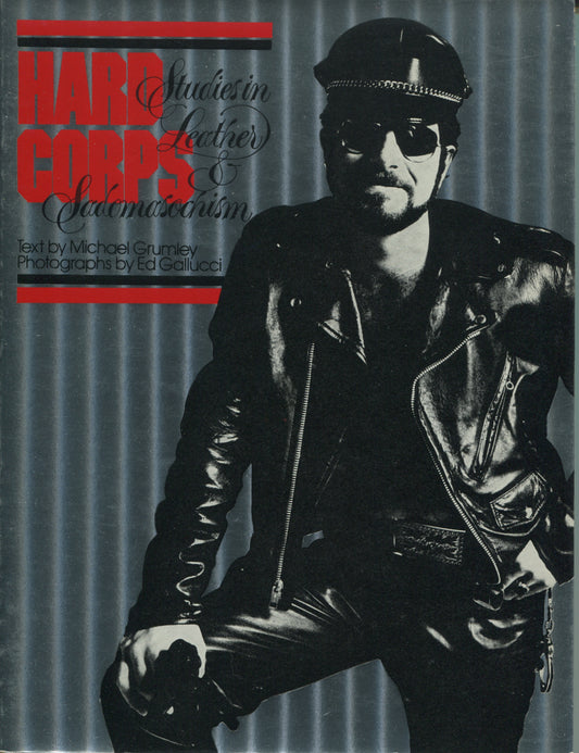 Erotica. Hard Corps: Studies in Leather & Sadomasochism by Michael Grumley with black-and-white photos by Ed Galluci.