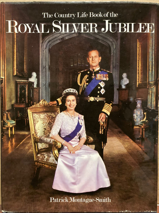 Royalty. The Country Life Book of the Royal Silver Jubilee by Patrick Montague-Smith..