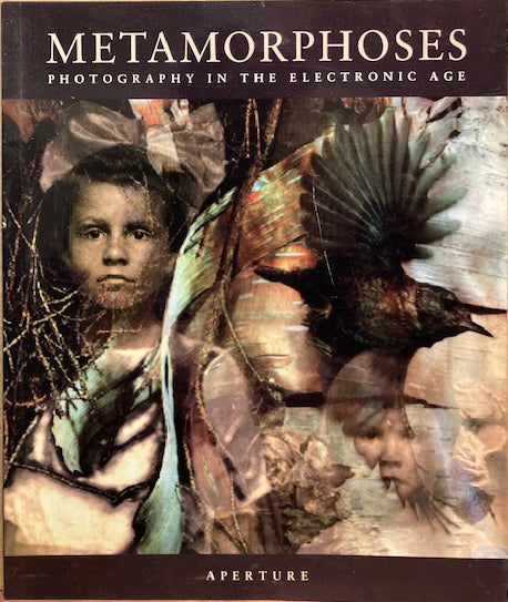 Metamorphoses: Photography in the Electronic Age.