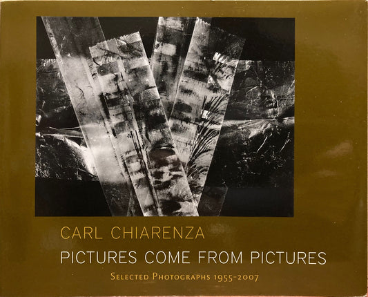 Chiarenza, Carl. Pictures Come From Pictures: Selected Photographs, 1955-2017 by Carl Chiarenza.