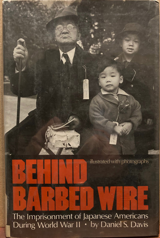 Lange, Dorothea, et al. Behind Barbed Wire: The Imprisonment of Japanese Americans During World War II by Daniel E. Davis.