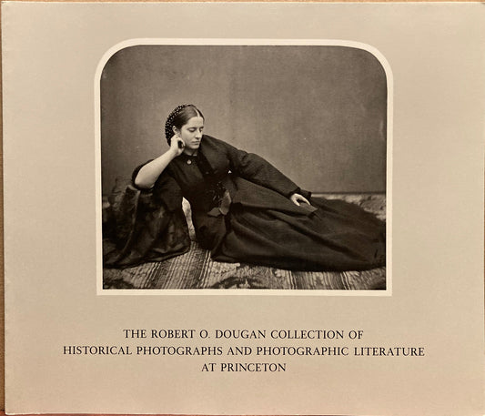 Bunnell, Peter C. The Robert O. Dougan Collection of Historical Photographs and Photographic Literature at Princeton by Peter C. Bunnell.