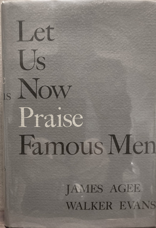 Evans, Walker. Let Us Now Praise Famous Men by James Agee and Walker Evans.