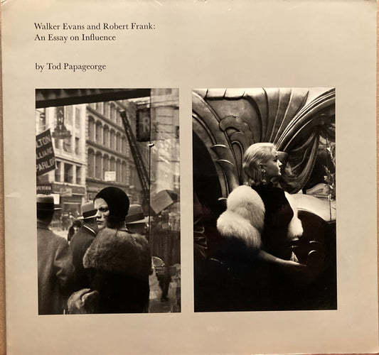 Evans, Walker and Robert Frank. Walker Evans and Robert Frank: An Essay on Influence by Tod Papageorge.