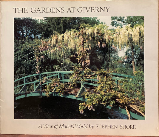 Shore, Stephen. The Gardens at Giverny: A View of Monet's World by Stephen Shore.