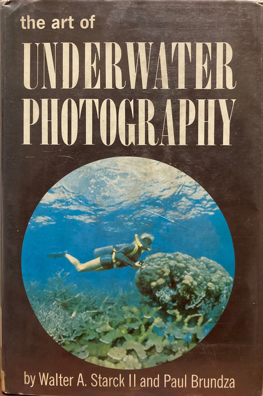 Underwater Photography. The Art of Underwater Photography by Walter A. Starck II and Paul Brundza.