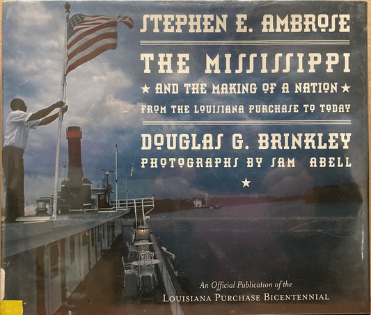 Abell, Sam. The Mississippi and the Making of a Nation from the Louisiana Purchase to Today by Stephen E. Ambrose