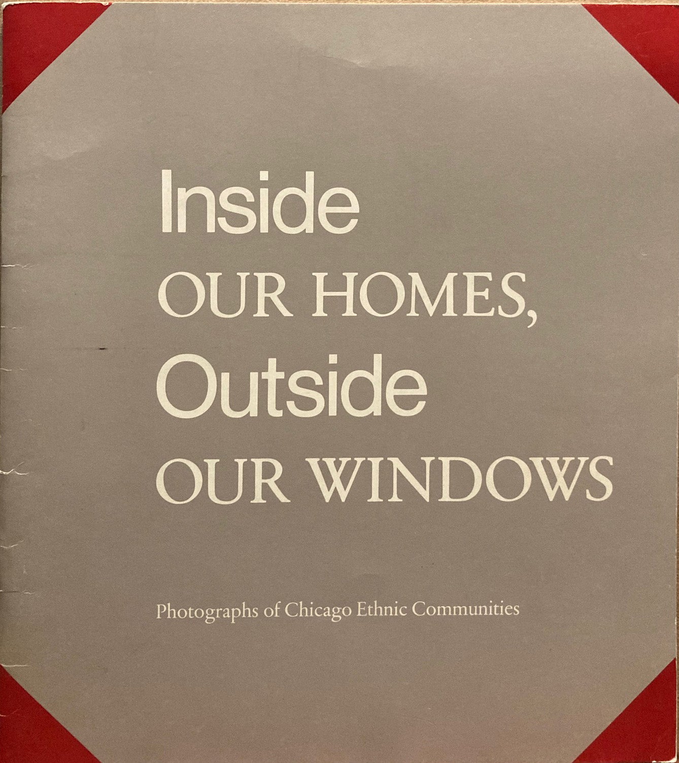 Chicago. Inside Our Homes, Outside Our Windows: Photographs of Chicago Ethnic Communities. August 10-September 30, 1979.