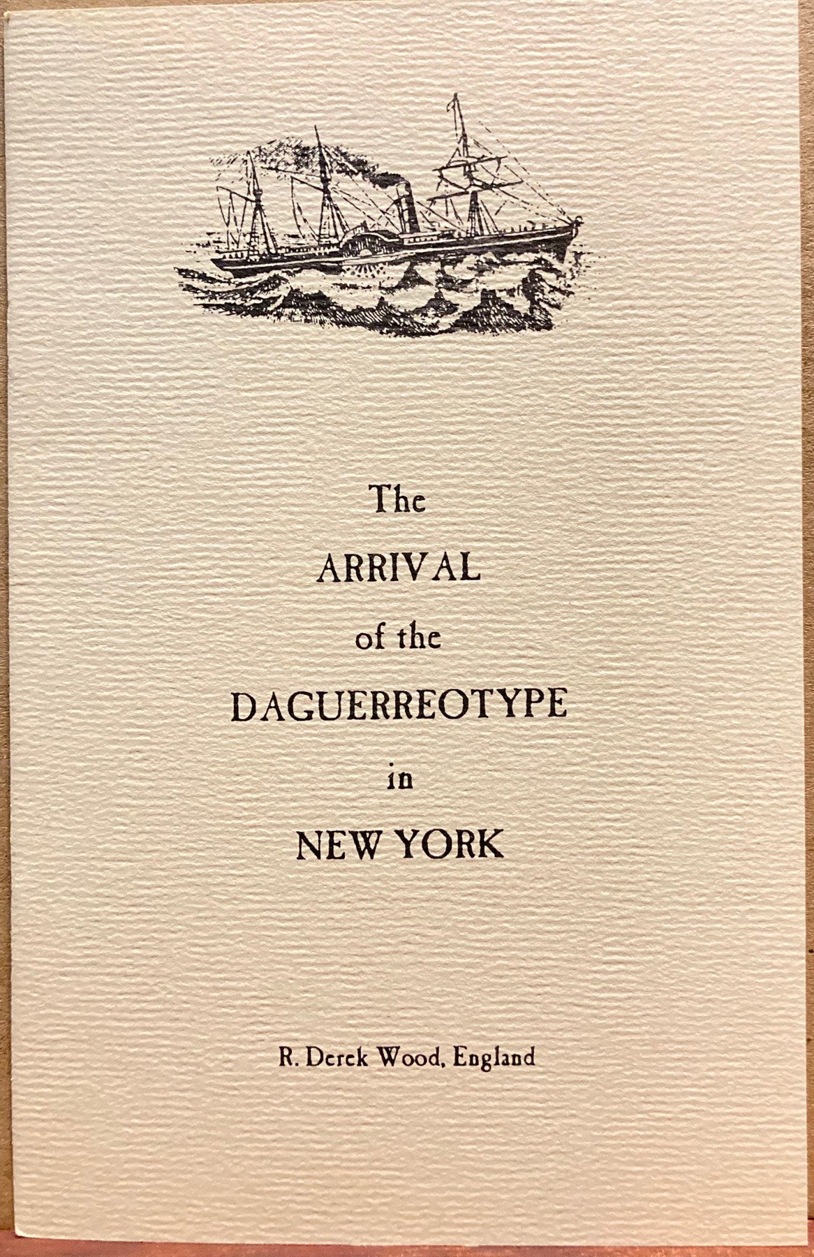 Daguerreotypes. The Arrival of the Daguerreotype in New York by R. Derek Wood.