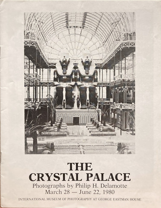 Delamotte, Philip H. The Crystal Palace. Photographs by Philip H. Delamotte, March 28-June 22, 1980.