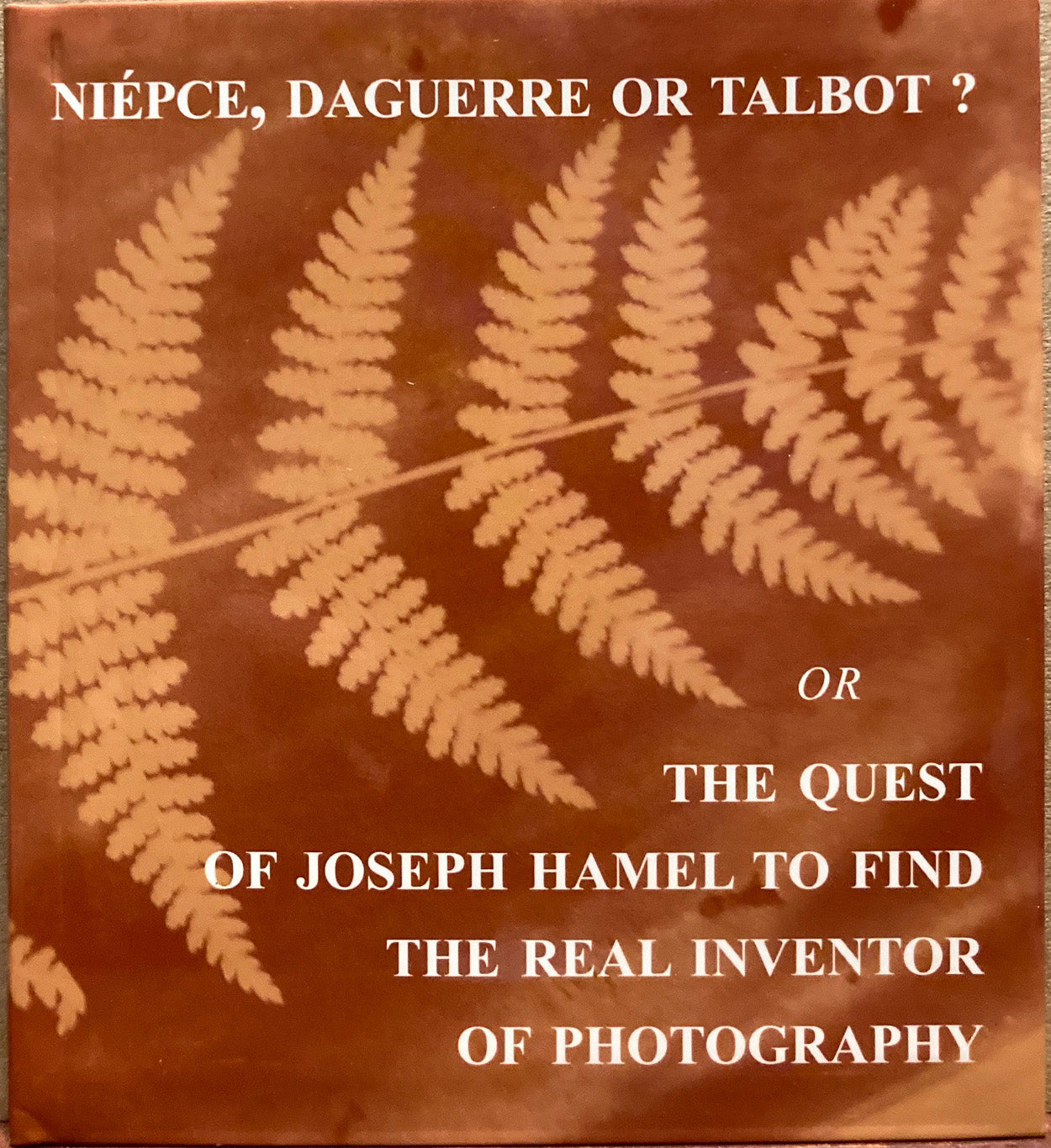 Hamel, Joseph. Niepce, Daguerre, or Talbot? or The Quest of Joseph Hamel to Find the Real Inventor of Photography by Serge Plantureux.