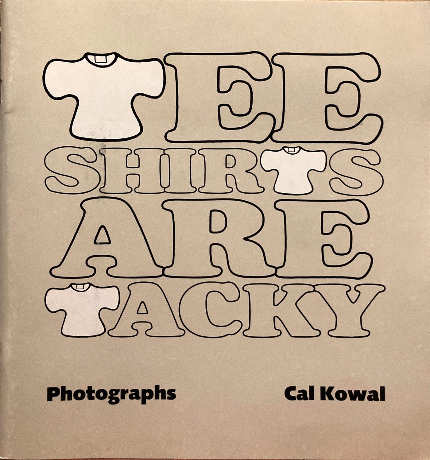 Kowal, Cal.  Tee Shirts Are Tacky. Photographs by Cal Kowal. Signed.