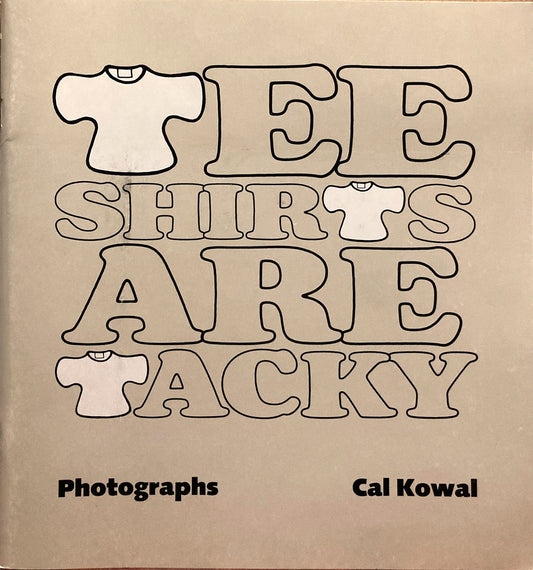 Kowal, Cal.  Tee Shirts Are Tacky. Photographs by Cal Kowal. Signed.