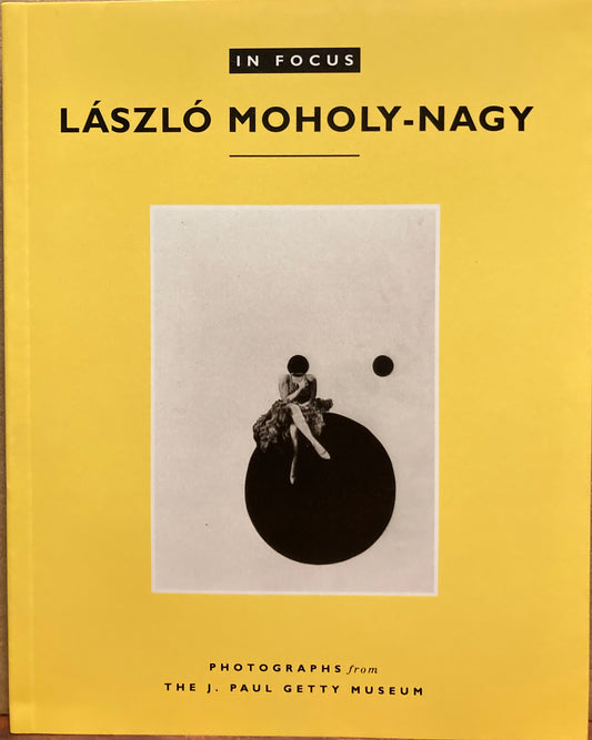 Moholy-Nagy, Laszlo. In Focus: Laszlo Moholy-Nagy.