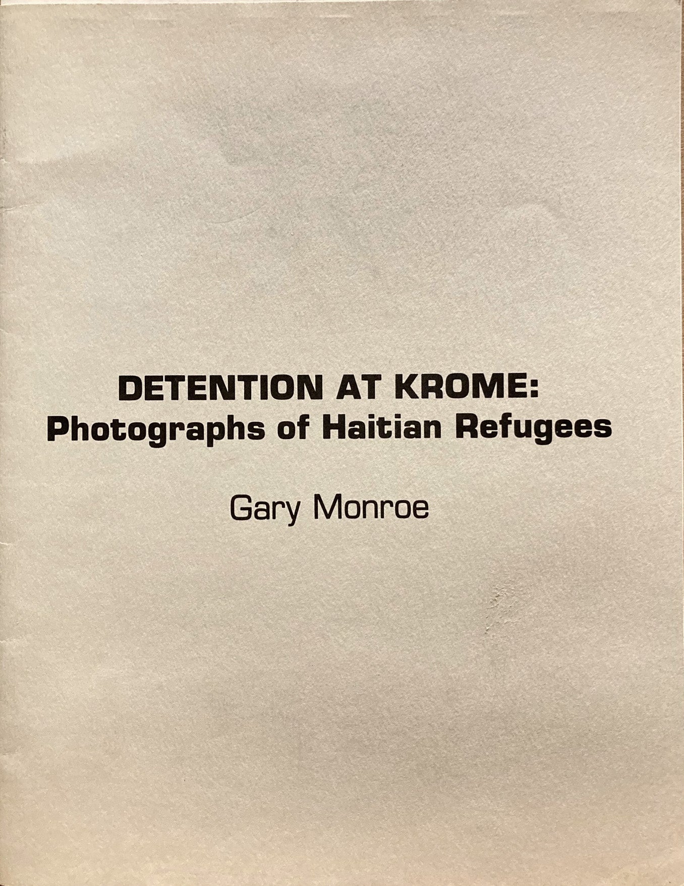 Monroe, Gary. Detention at Krome: Photographs of Haitian Refugees by Gary Monroe. September 3-29, 1982.