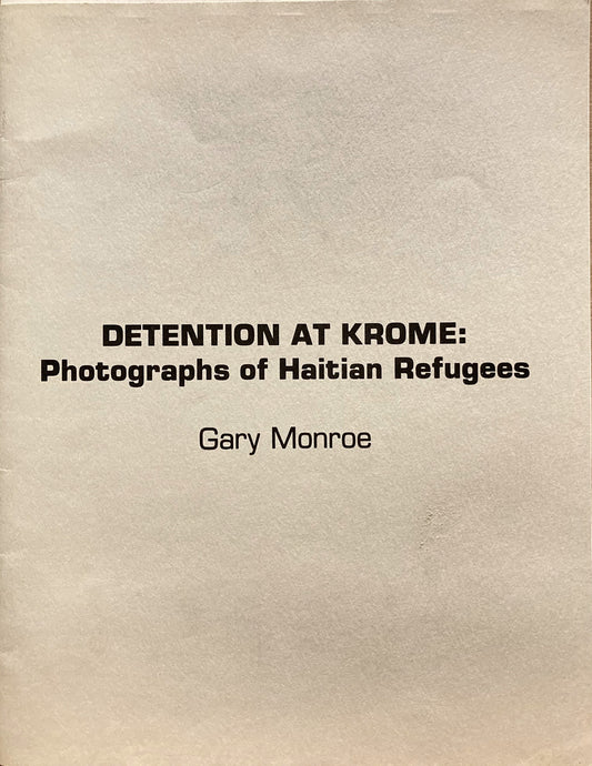 Monroe, Gary. Detention at Krome: Photographs of Haitian Refugees by Gary Monroe. September 3-29, 1982.