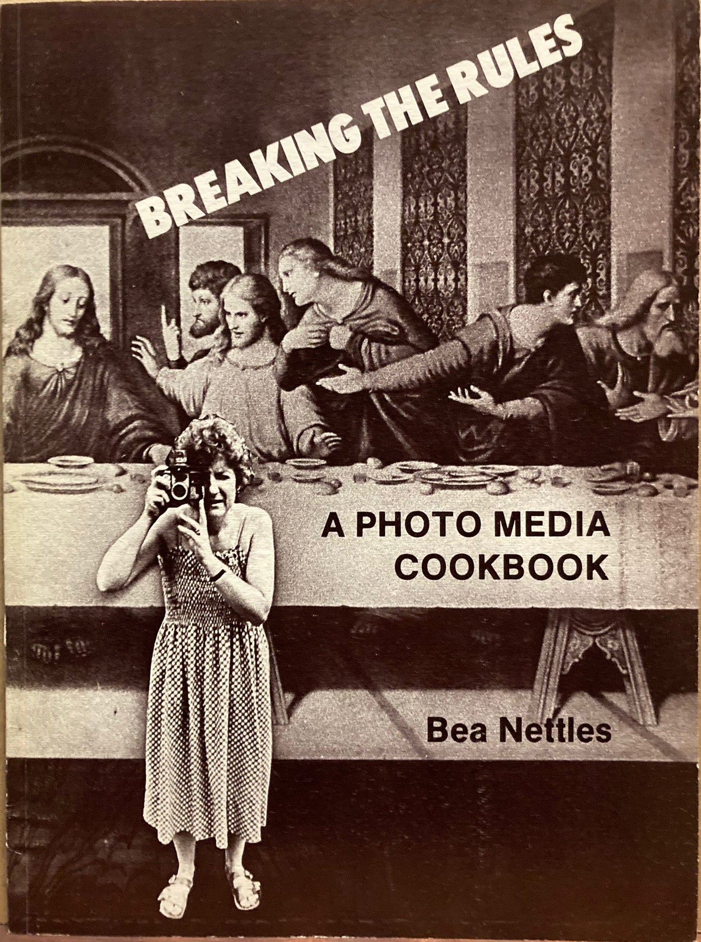 Nettles, Bea. Breaking the Rules: A Photo Media Cookbook by Bea Nettles.