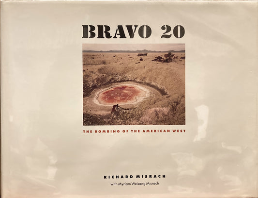 Misrach, Richard. Bravo 20: The Bombing of the American West by Richard Misrach with Myriam Weisang Misrach.