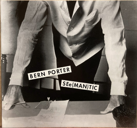 Porter, Bern. Bern Porter. SEe(MAN)TIC. January 15 - March 20, 1994.