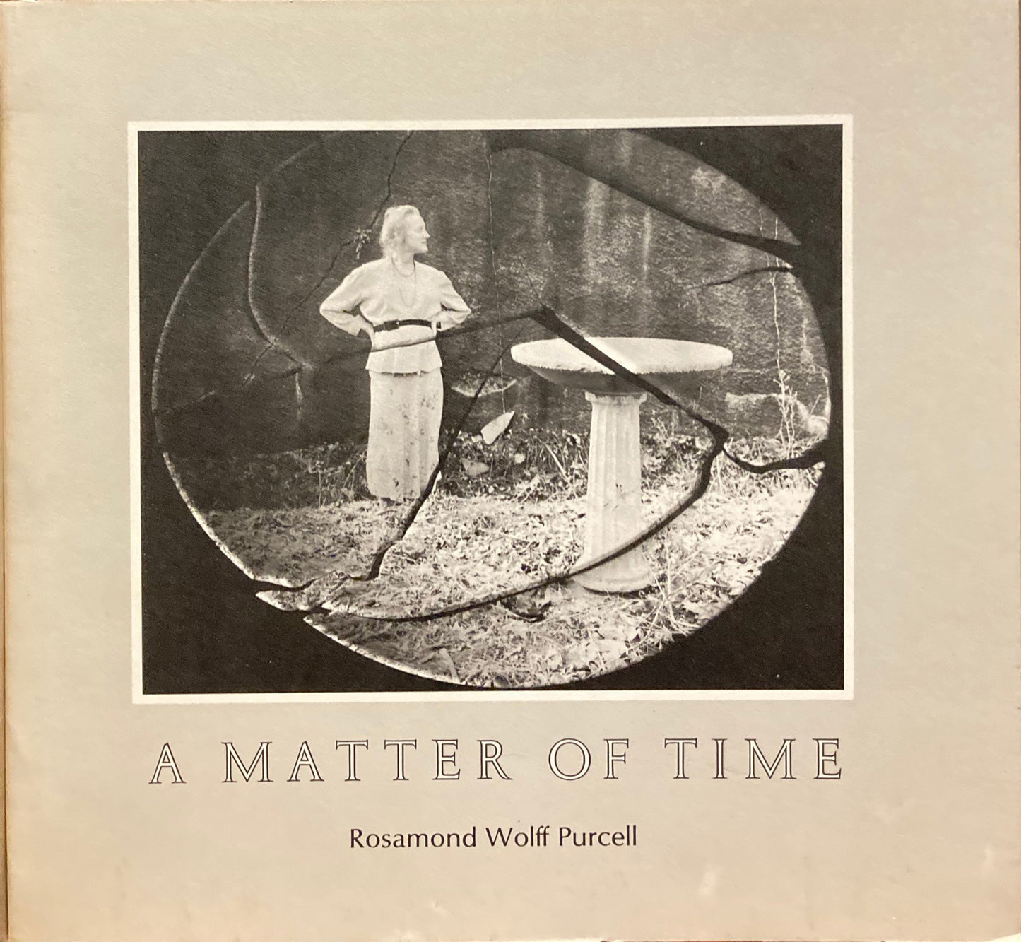 Purcell, Rosamond Wolff. A Matter of Time by Rosamond Wolff Purcell.