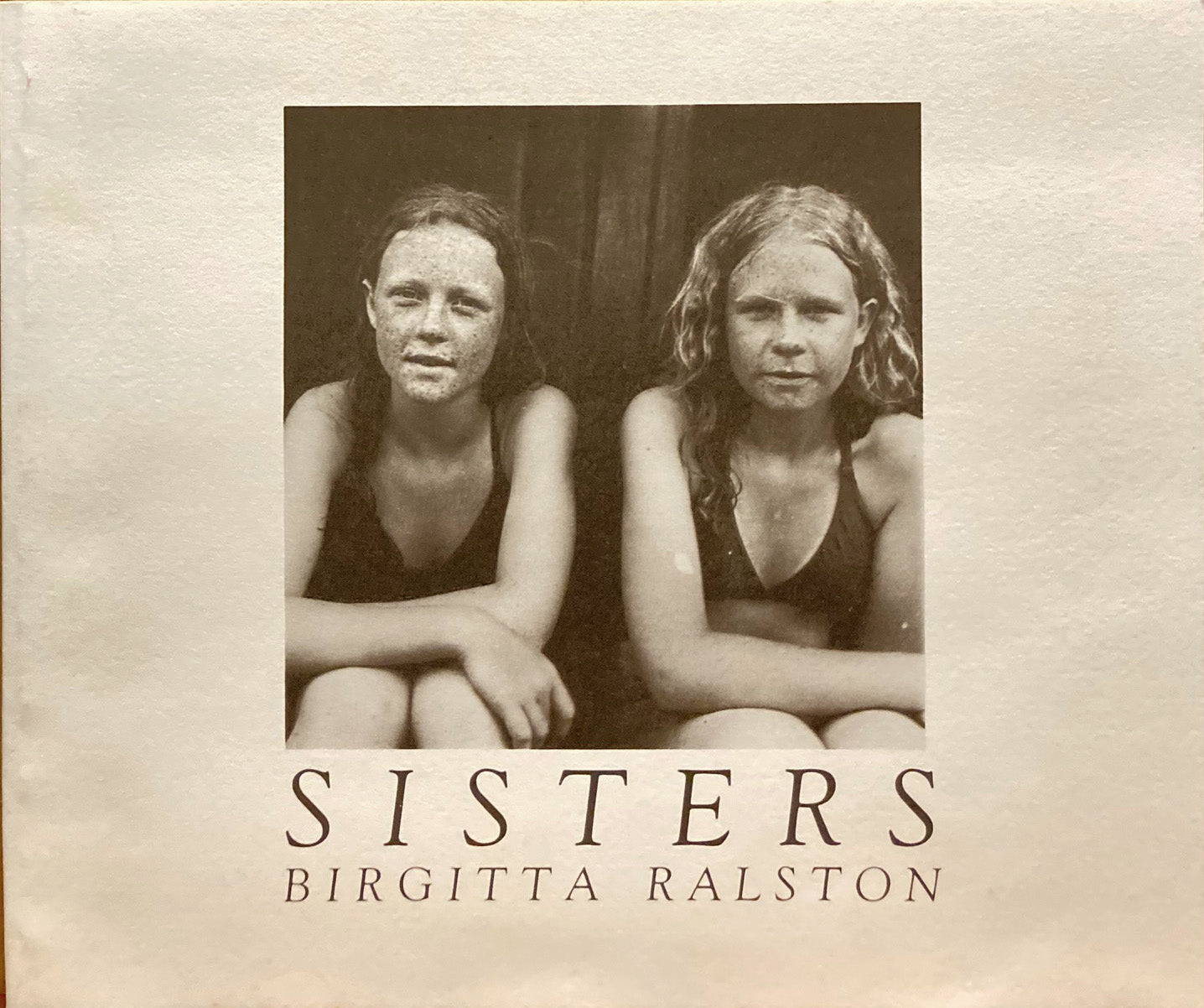 Ralston, Birgitta. Birgitta Ralston: Sisters. Photographic Portraits.