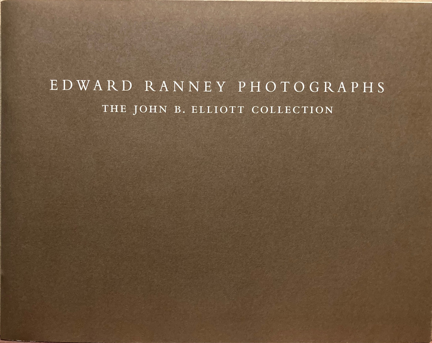 Ranney, Edward. Edward Ranney Photographs: The John B. Elliott Collection. February 15 - June 7, 2001.