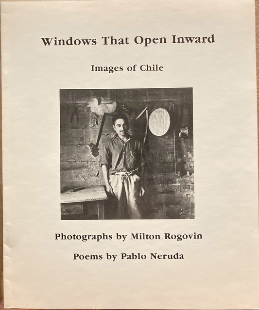 Rogovin, Milton. Windows That Open Inward: Images of Chile by Milton Rogovin and Pablo Neruda.