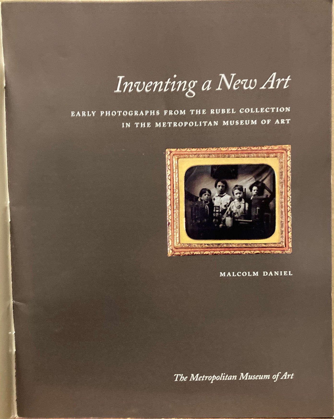 Rubel Collection. Inventing a New Art: Early Photographs from the Rubel Collection in the Metropolitan Museum of Art by Malcolm Daniel.