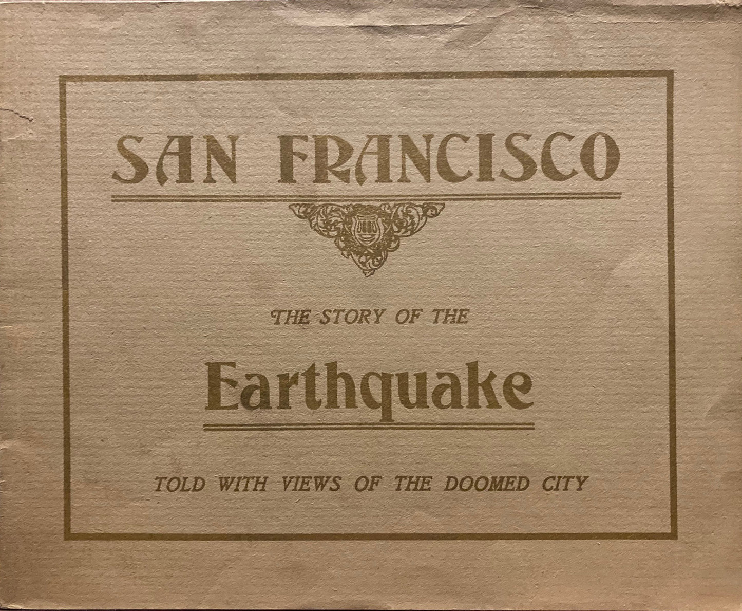 San Francisco. San Francisco: The Story of the Earthquake. Told with Views of the Doomed City.