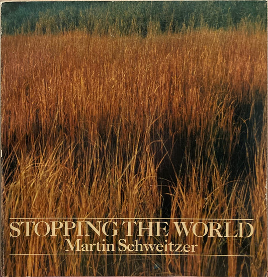 Schweitzer, Martin. Stopping the World. Photographs and text by Martin Schweitzer.