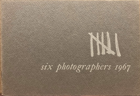 Six Photographers: An Exhibition of Contemporary Photography. March 5 - April 9, 1967.