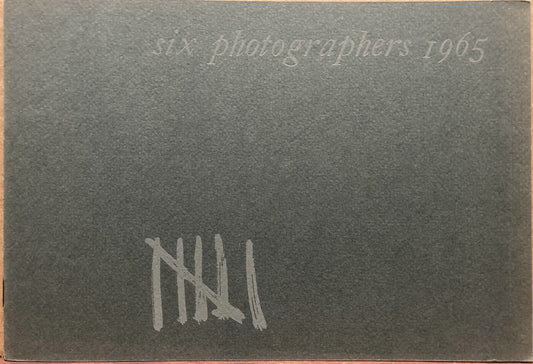 Six Photographers: An Exhibition of Contemporary Photography. March 7 - April 11, 1965.