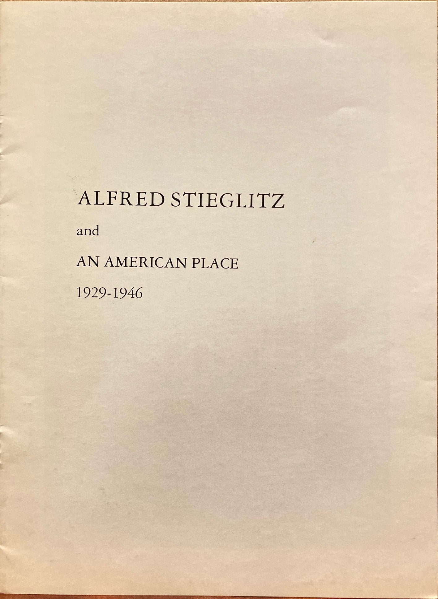 Stieglitz, Alfred. Alfred Stieglitz and An American Place, 1929-1946. May 2 - June 3, 1978.