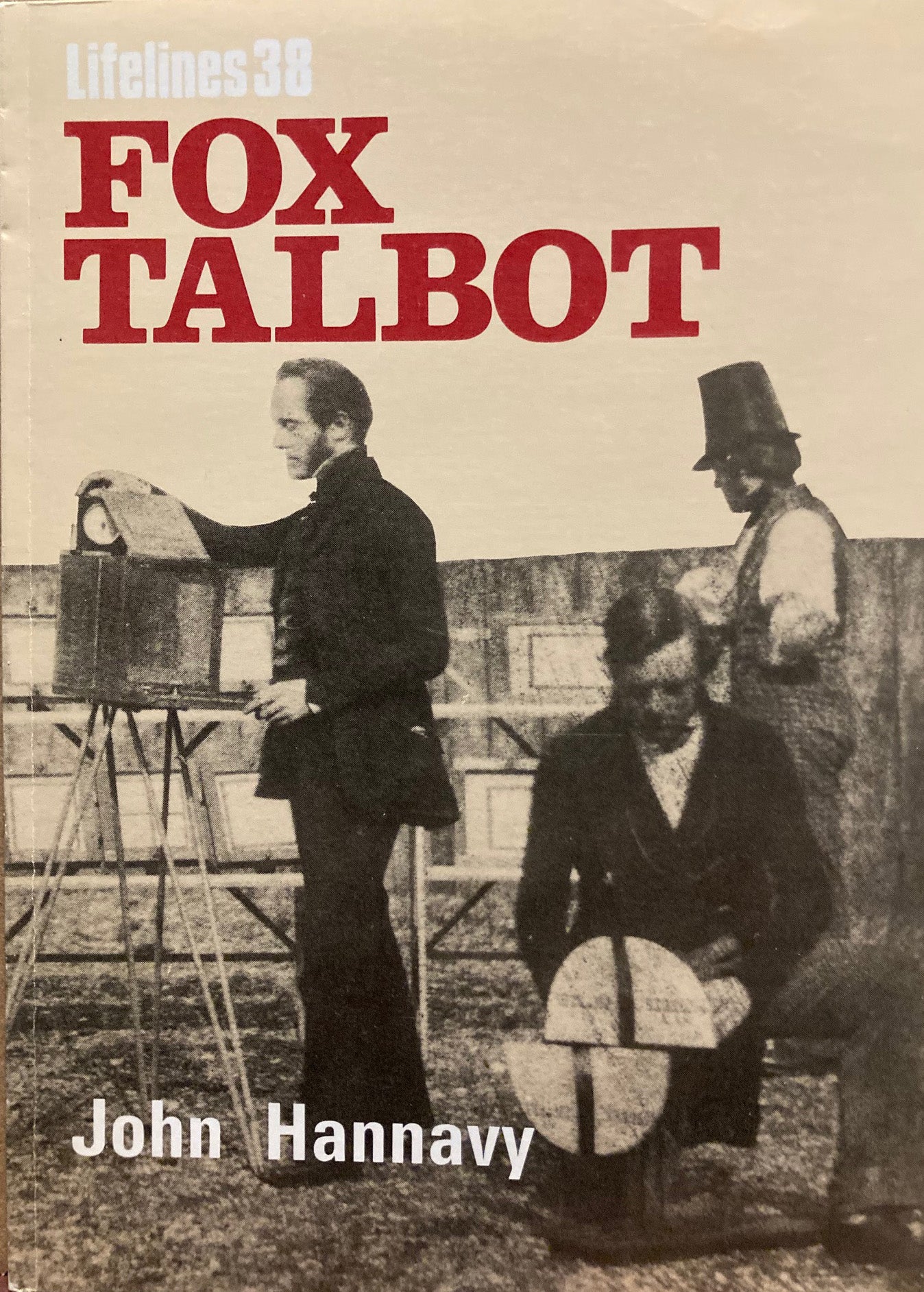 Talbot. Fox Talbot: An Illustrated Life of William Henry Fox Talbot, 'Father of Modern Photography,' 1800–1877 (Lifelines 38) by John Hannavy.