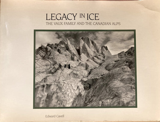 Vaux Family. Legacy in Ice. The Vaux Family and the Canadian Alps by Edward Cavell.