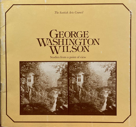 Wilson, George Washington. George Washington Wilson: Studies from a Point of View by Lesley Greene.