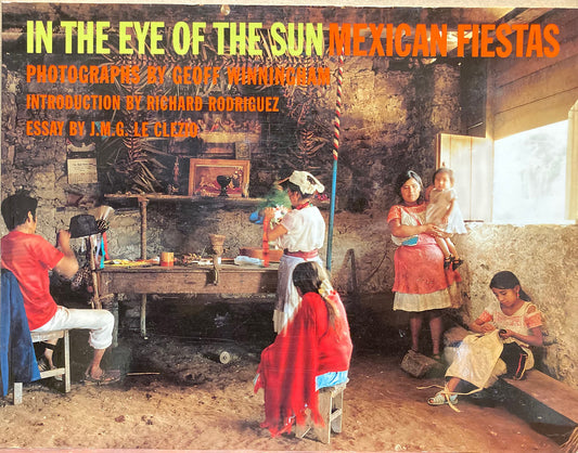 Winningham, Geoff. In the Eye of the Sun: Mexican Fiestas. Photographs by Geoff Winningham.