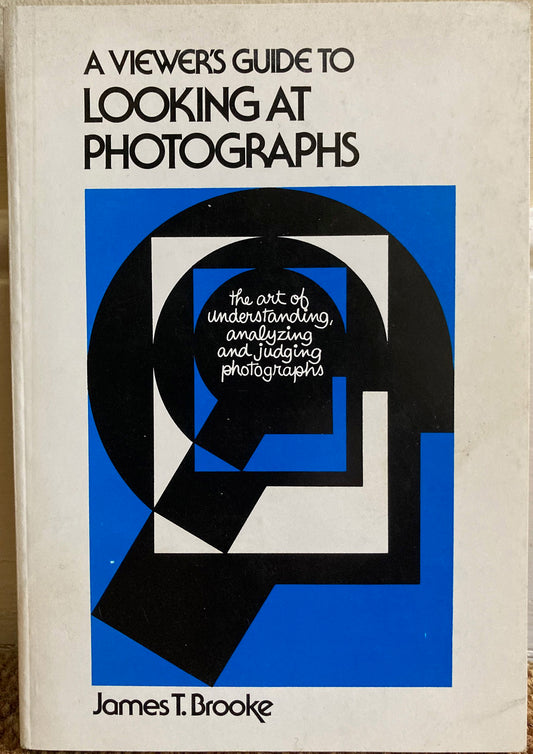 Criticism. A Viewer's Guide to Looking at Photographs by James T. Brooke.