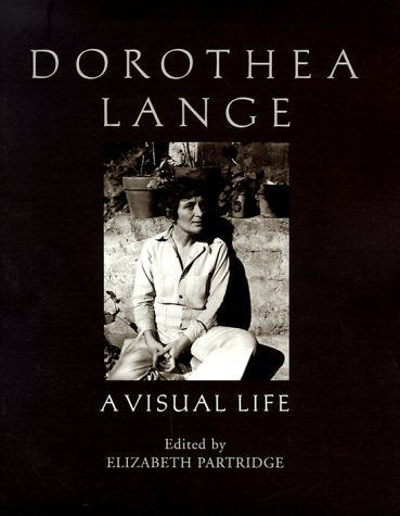 Lange, Dorothea. Dorothea Lange: A Visual Life, edited by Elizabeth Partridge. Signed.