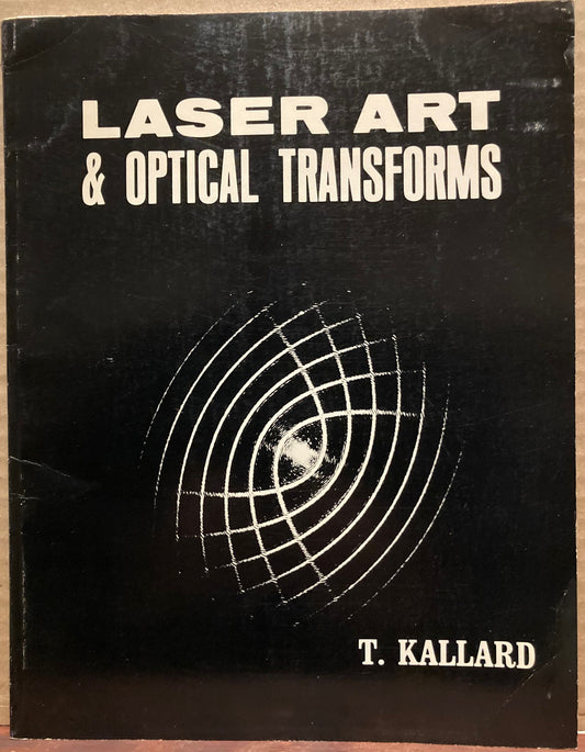 Kallard, T. Laser Art & Optical Transforms by T. Kallard.