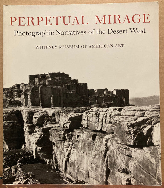 Western United States. Perpetual Mirage: Photographic Narratives of the Desert West by Martha Sandweiss, et al.