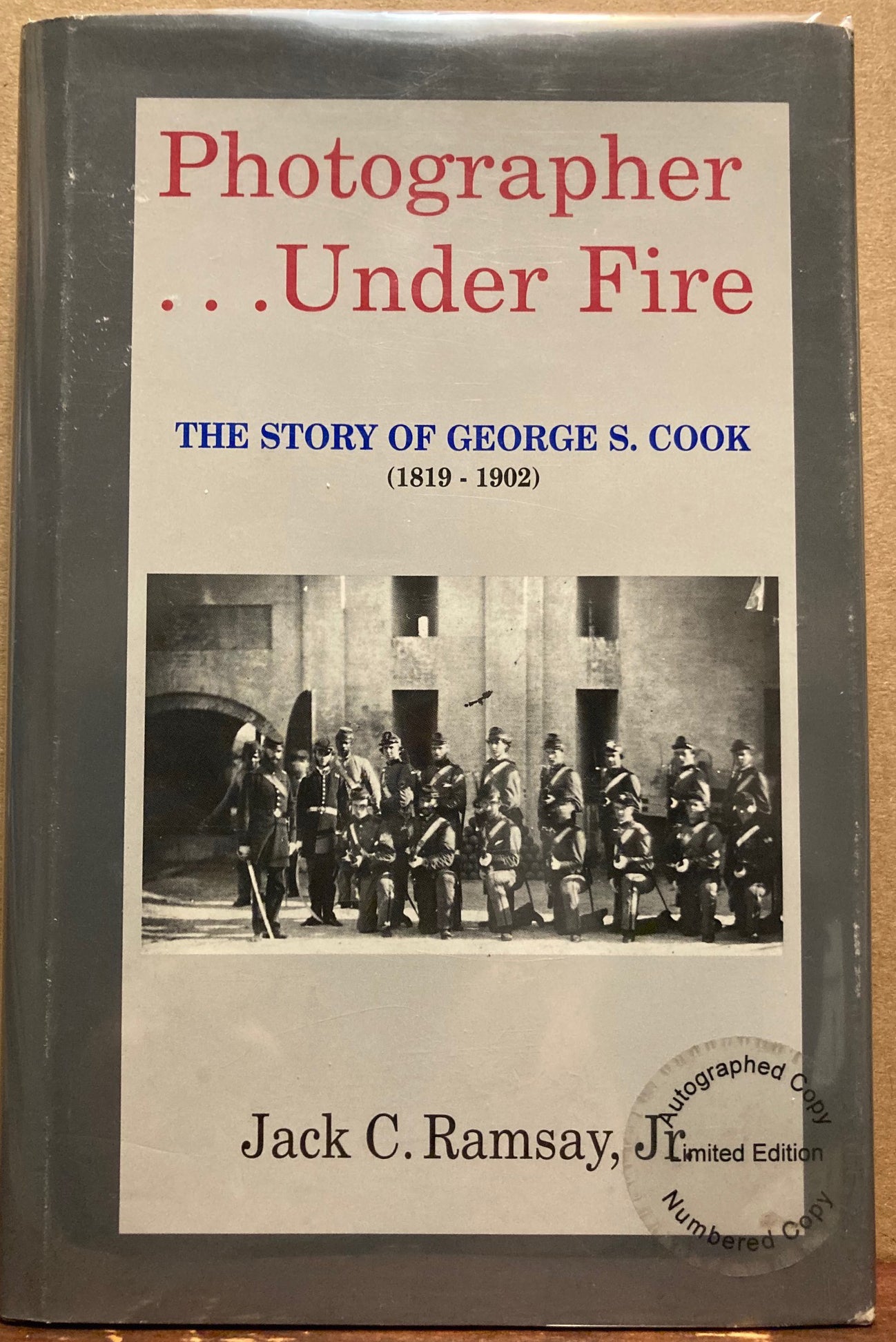 Cook, George S. Photographer... Under Fire: The Story of George S. Cook by Jack C. Ramsey, Jr.