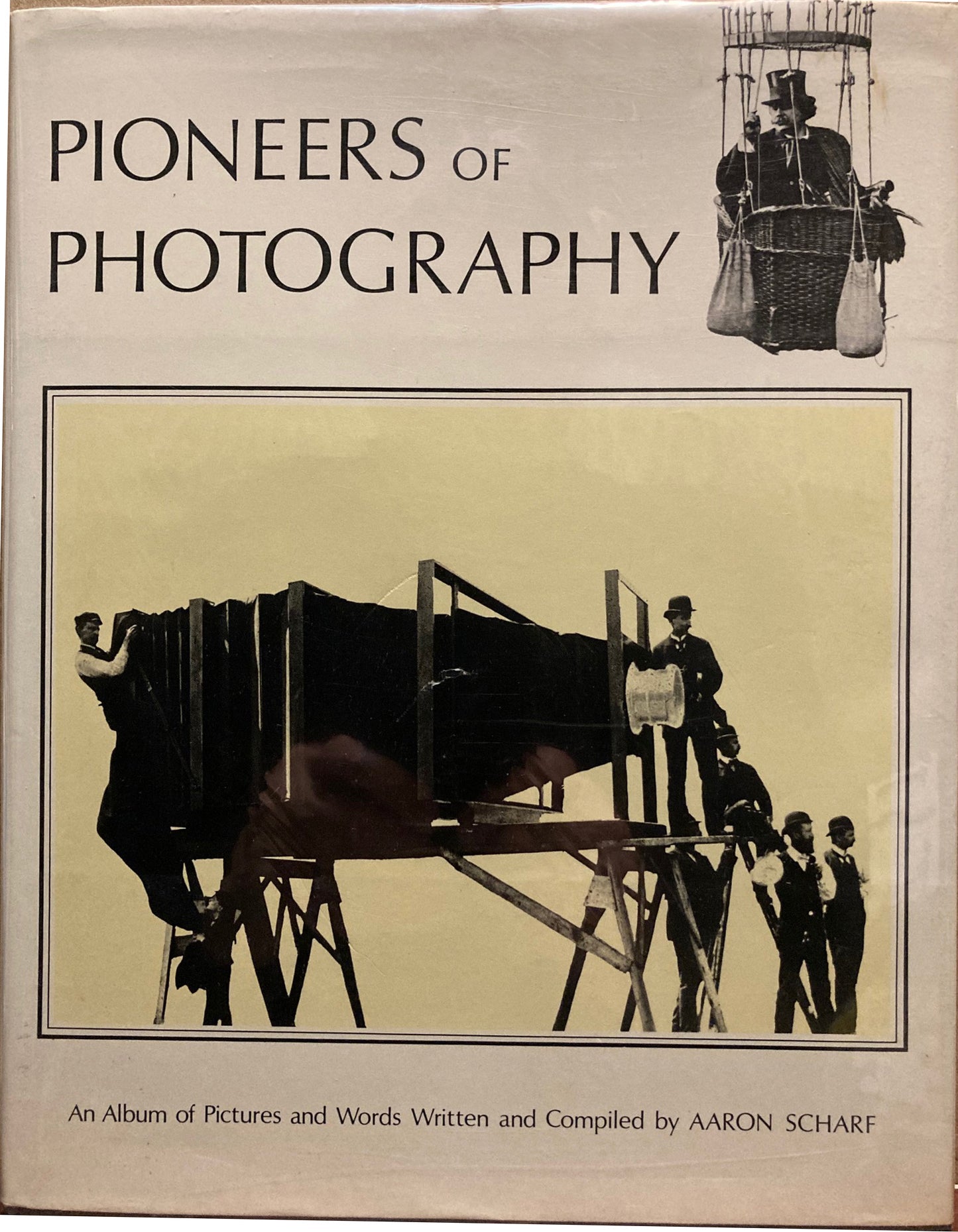 History of Photography. Pioneers of Photography. An Album of Pictures and Words Compiled by Aaron Scharf.