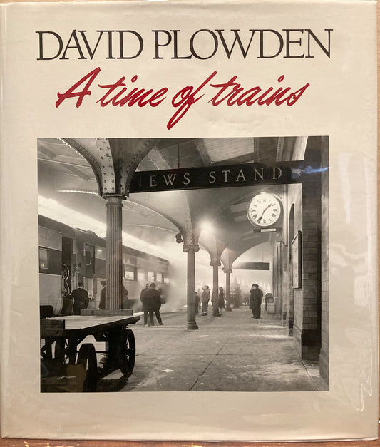 Plowden, David. A Time of Trains by David Plowden.