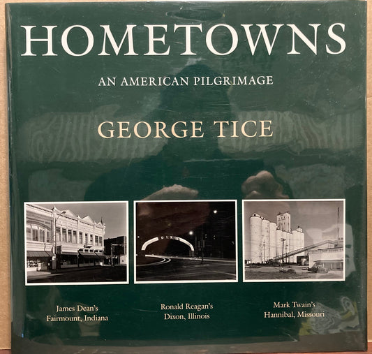 Tice, George. Hometowns: An American Pilgrimage by George Tice.